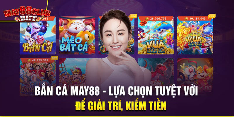 Giao diện đỉnh cao của bắn cá đổi thưởng May88