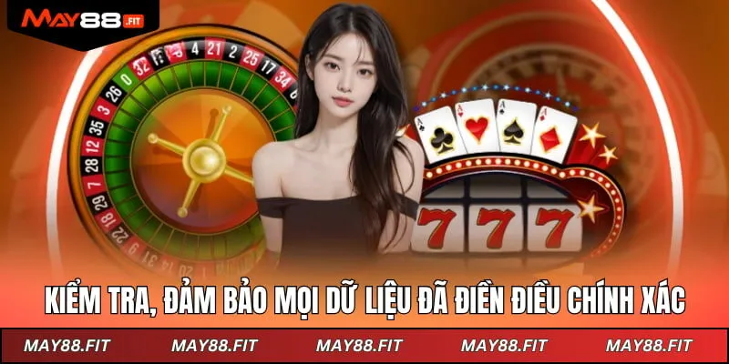 Kiểm tra, đảm bảo mọi dữ liệu đã điền điều chính xác