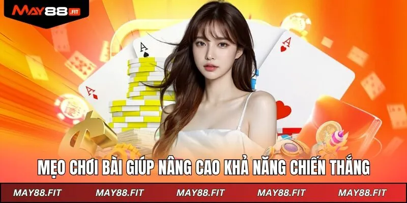 Mẹo chơi bài giúp hội viên nâng cao khả năng chiến thắng