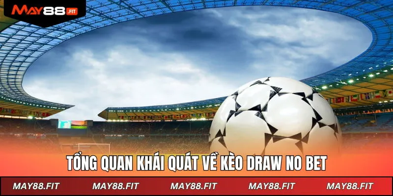 Tổng quan khái quát về kèo Draw No Bet