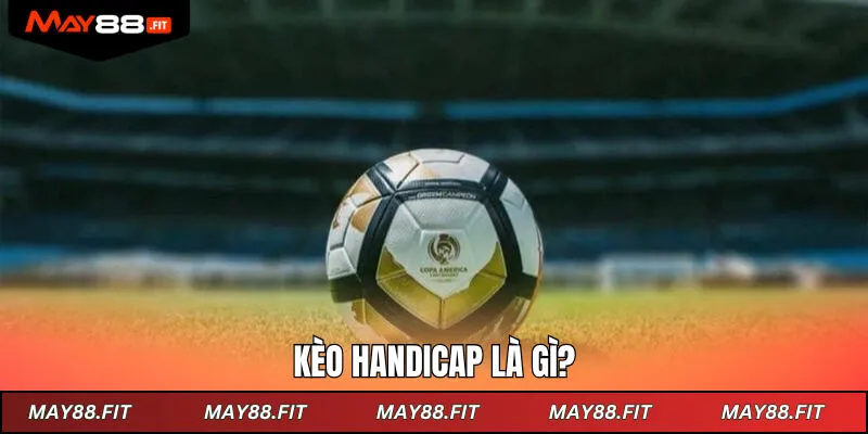 Kèo handicap là gì?