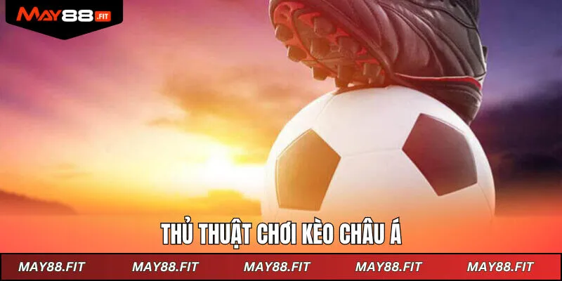 Thủ thuật chơi kèo châu Á