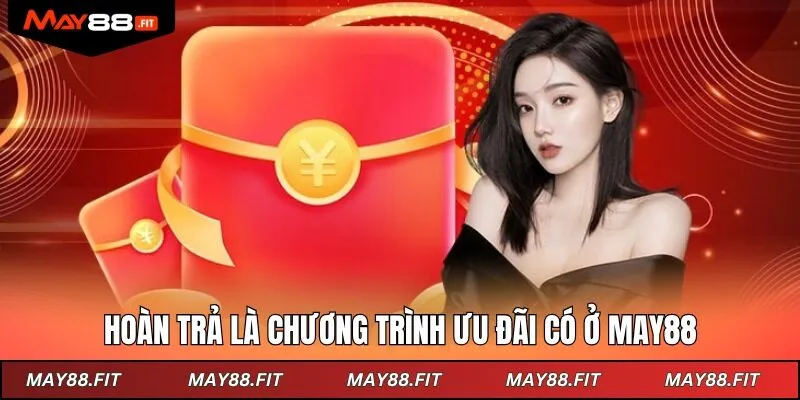 Hoàn trả là chương trình ưu đãi rất được yêu thích ở nhà cái