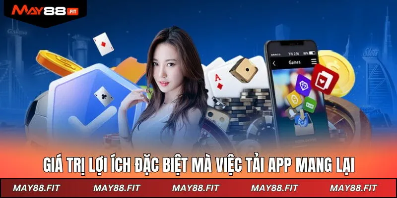 Giá trị lợi ích đặc biệt mà việc tải app mang lại