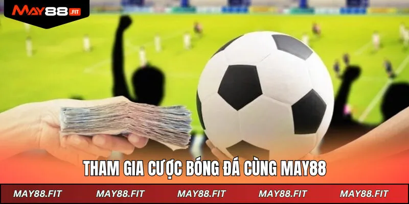 Tham gia cược bóng đá cùng may88